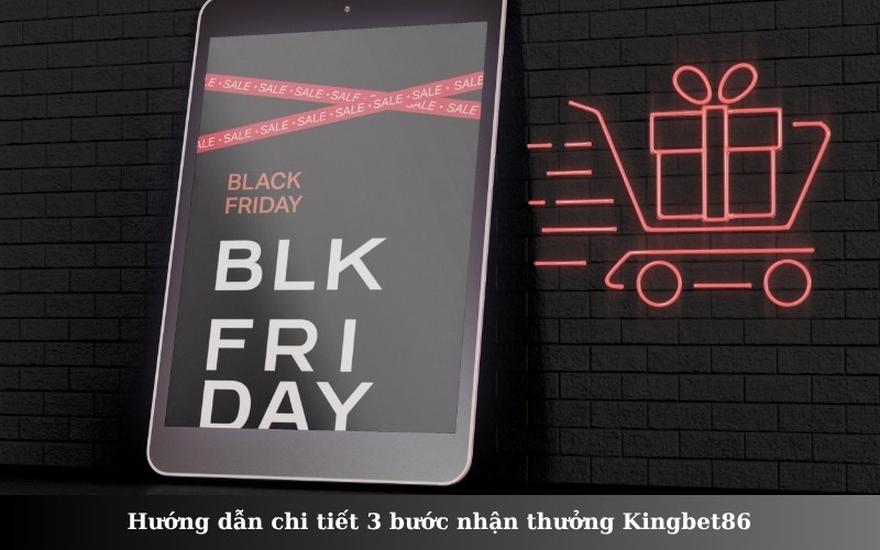 Hướng dẫn chi tiết 3 bước nhận thưởng Kingbet86
