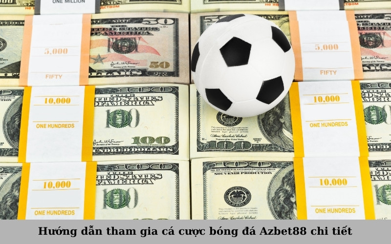Hướng dẫn tham gia cá cược bóng đá Azbet88 chi tiết